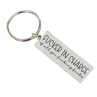 Fucker in Charge of You Fucking Fucks Personalized Key Chain